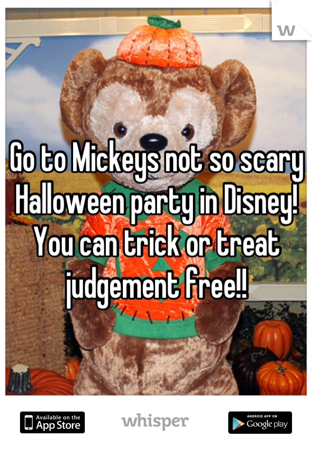 Go to Mickeys not so scary Halloween party in Disney! You can trick or treat judgement free!!