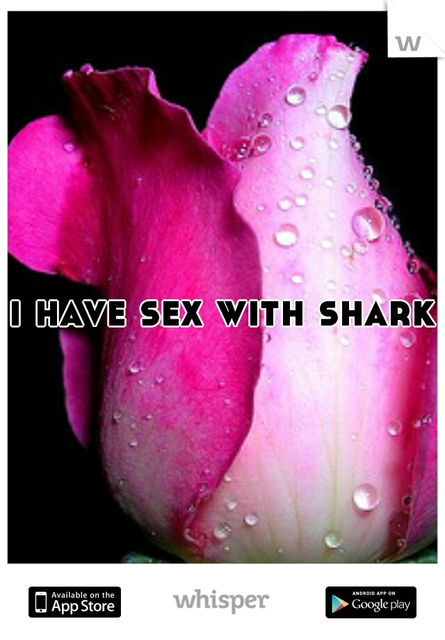 i have sex with sharks