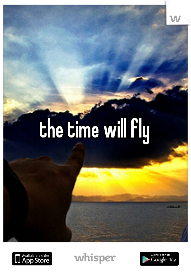 the time will fly