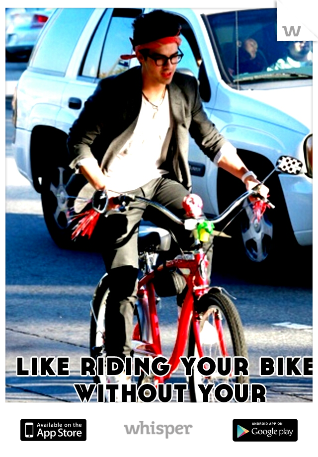 like riding your bike without your parents?
