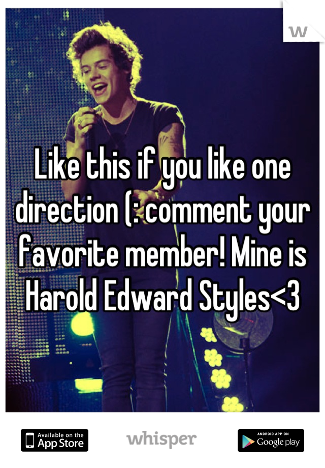 Like this if you like one direction (: comment your favorite member! Mine is Harold Edward Styles<3