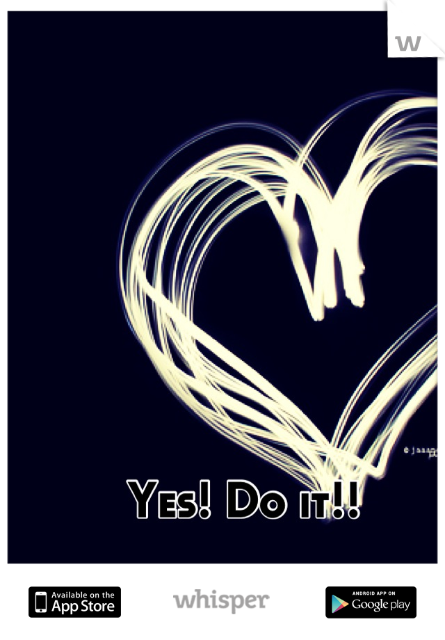 Yes! Do it!!