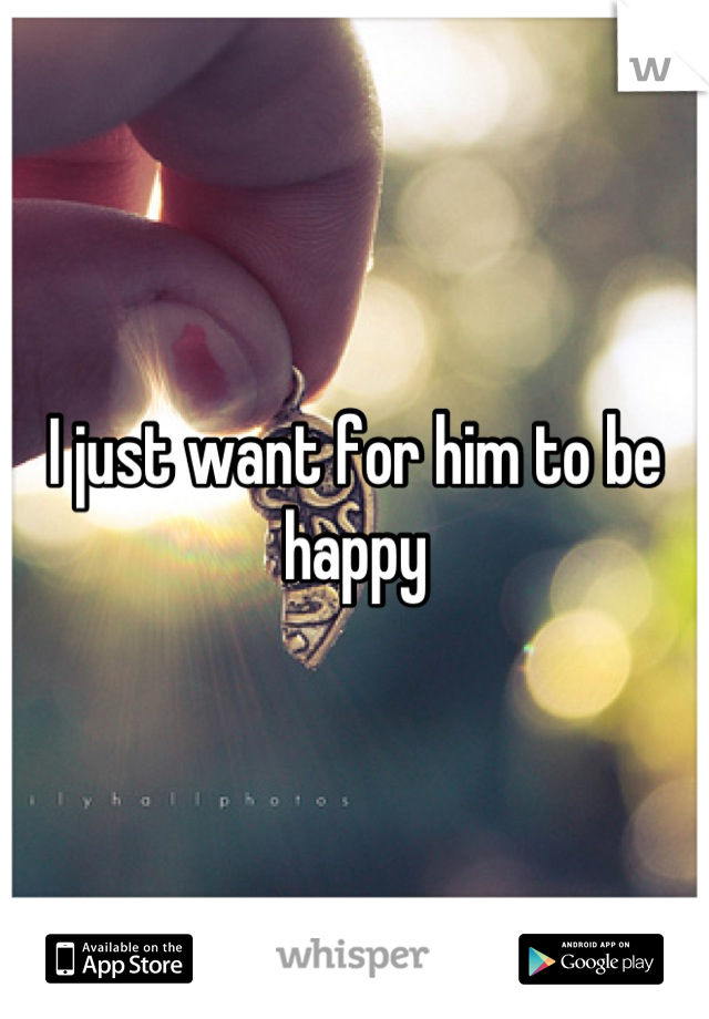 I just want for him to be happy