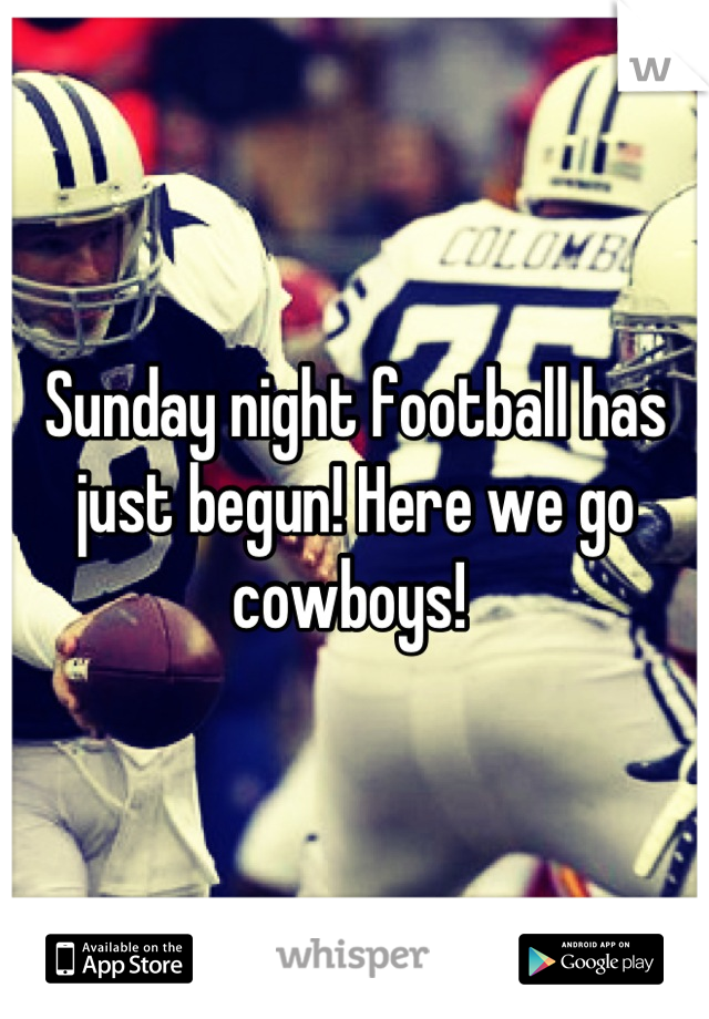 Sunday night football has just begun! Here we go cowboys! 