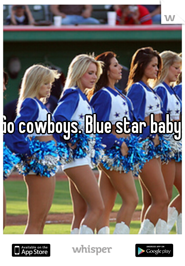 Go cowboys. Blue star baby!