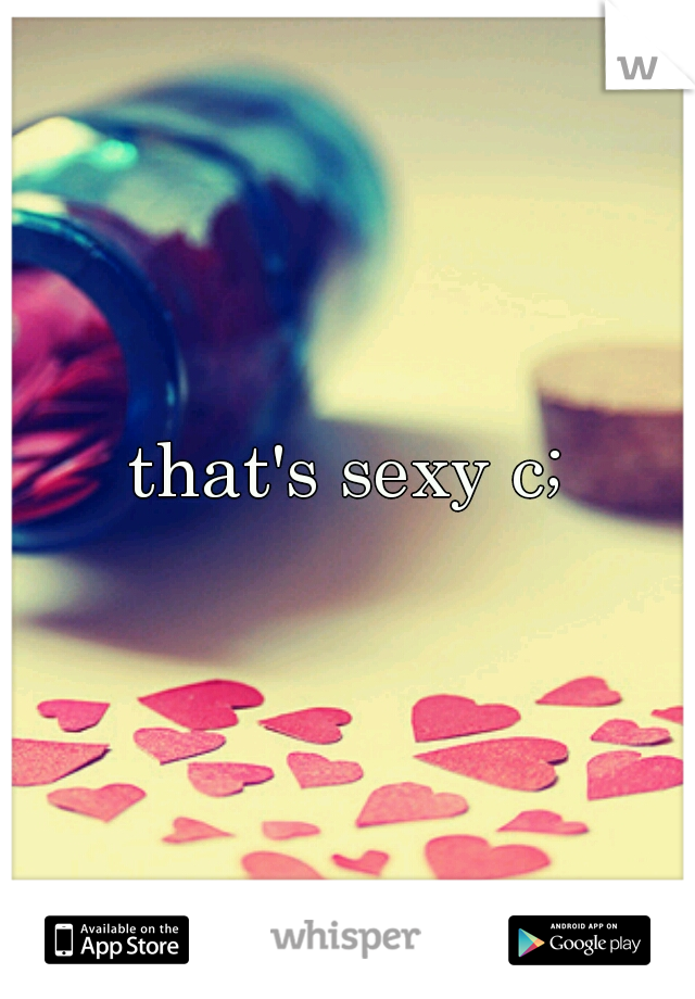that's sexy c;