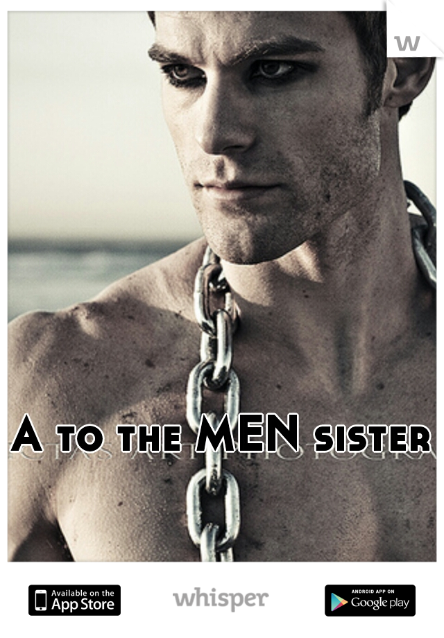 A to the MEN sister