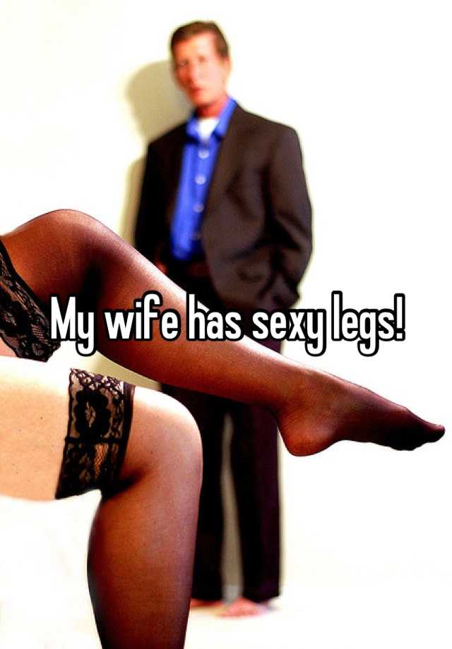my wife hot sexy legs Fucking Pics Hq