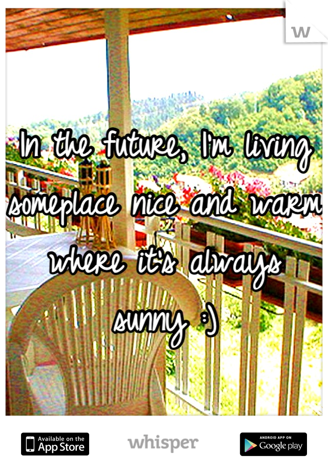 In the future, I'm living someplace nice and warm where it's always sunny :)