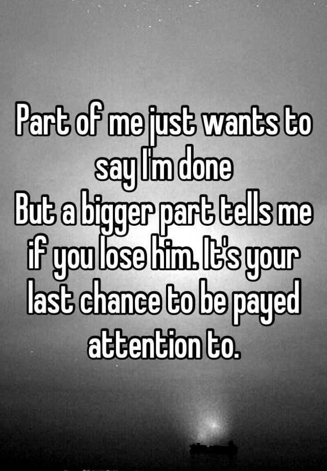 part-of-me-just-wants-to-say-i-m-done-but-a-bigger-part-tells-me-if-you