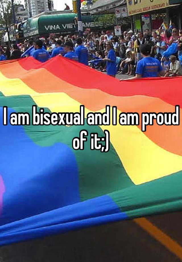 I Am Bisexual And I Am Proud Of It 