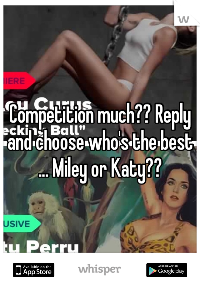 Competition much?? Reply and choose who's the best ... Miley or Katy??