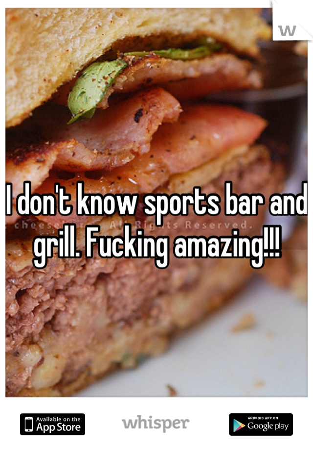 I don't know sports bar and grill. Fucking amazing!!!