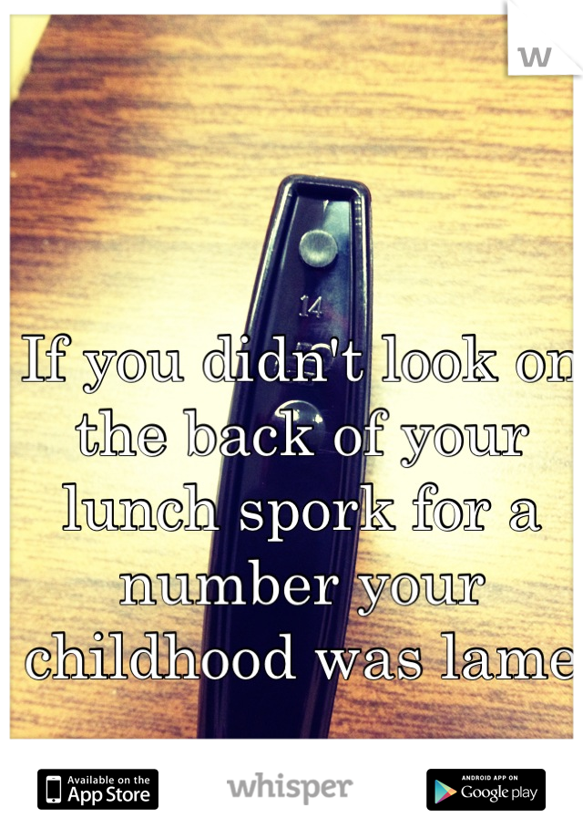 If you didn't look on the back of your lunch spork for a number your childhood was lame