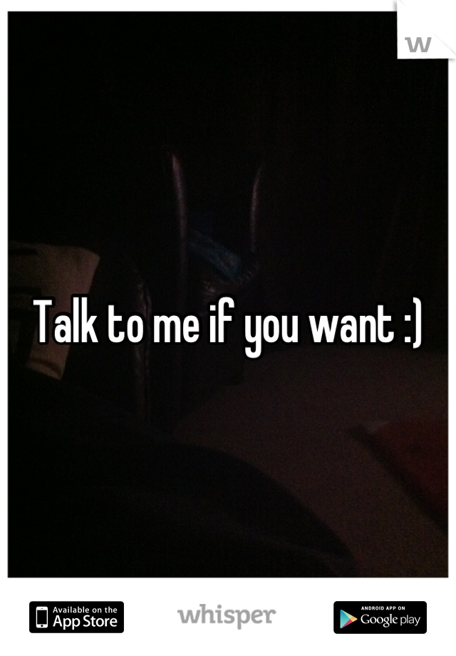 Talk to me if you want :)
