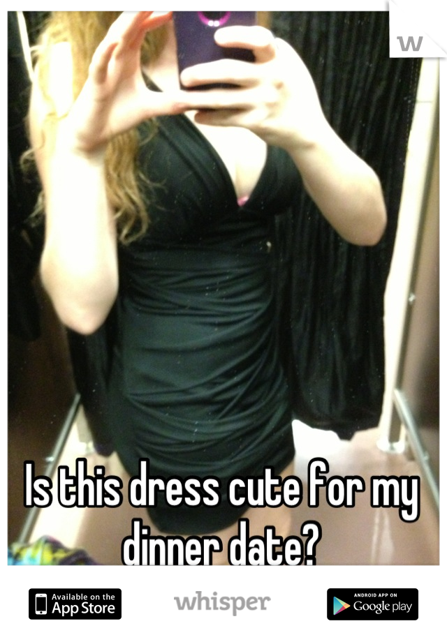 Is this dress cute for my dinner date?