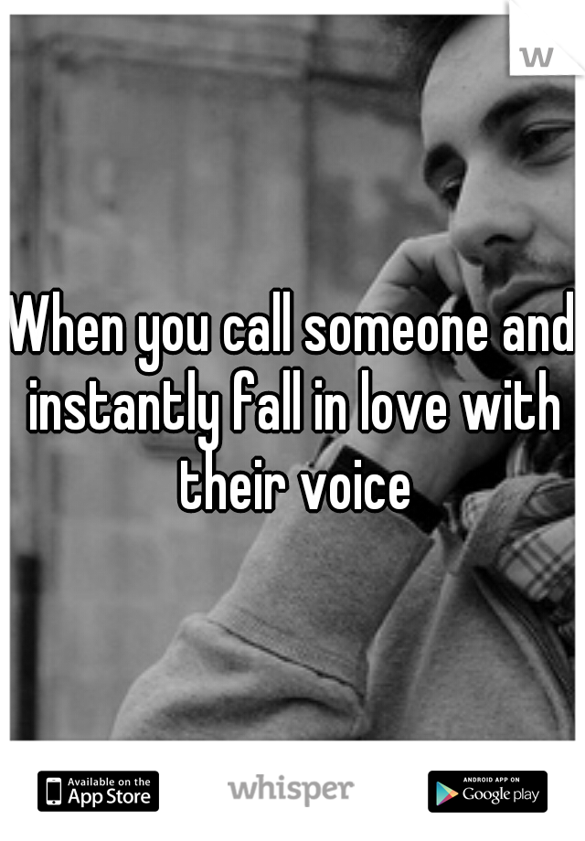 When you call someone and instantly fall in love with their voice