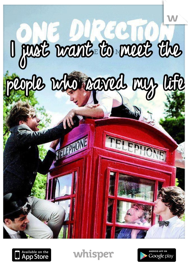 I just want to meet the people who saved my life