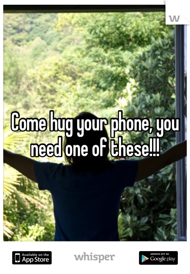 Come hug your phone, you need one of these!!!