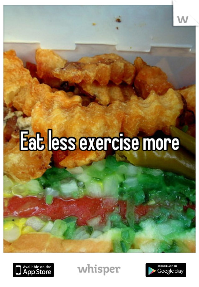Eat less exercise more