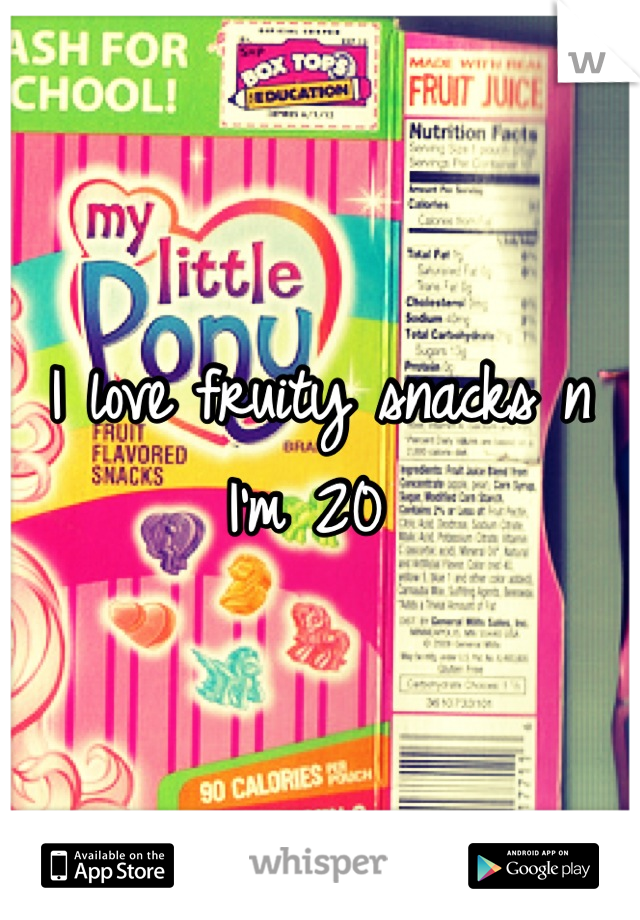 I love fruity snacks n I'm 20 