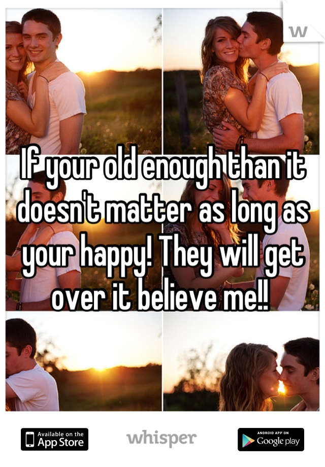If your old enough than it doesn't matter as long as your happy! They will get over it believe me!! 