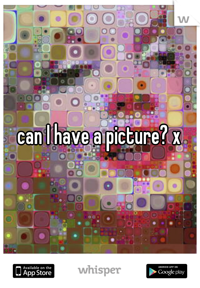 can I have a picture? x