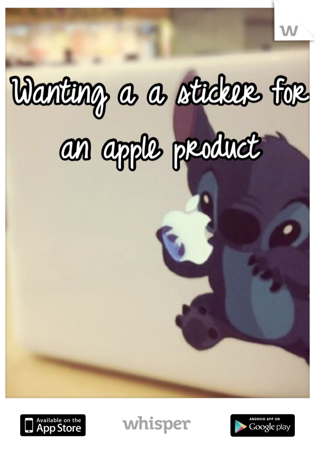 Wanting a a sticker for an apple product