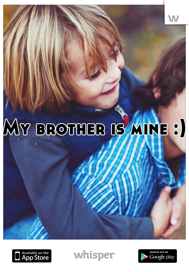 My brother is mine :)