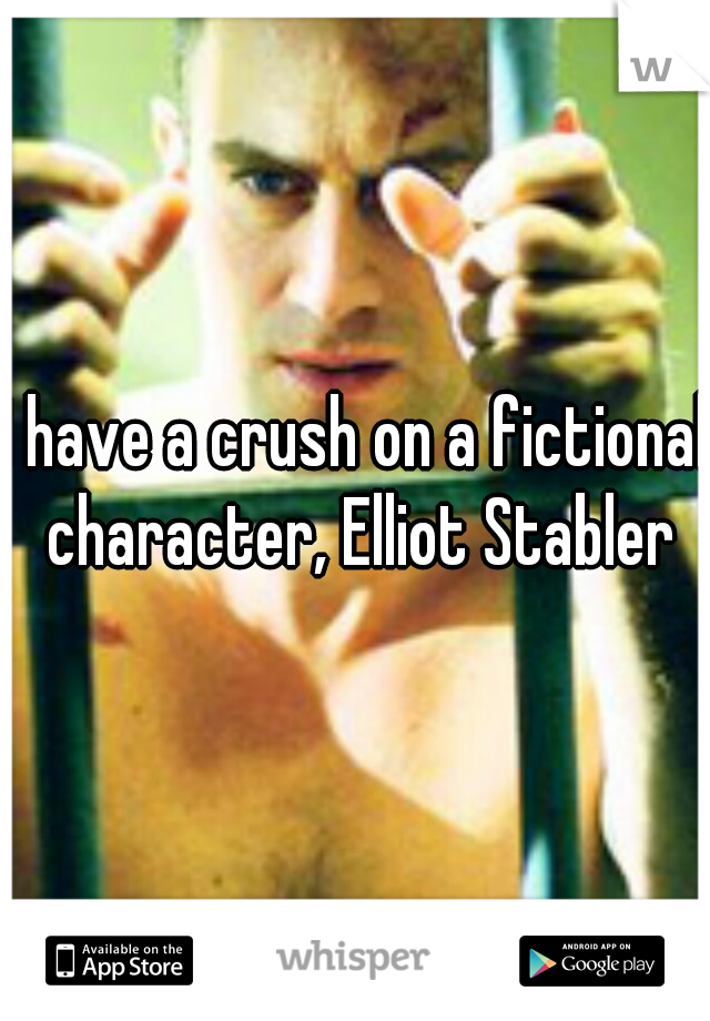 I have a crush on a fictional character, Elliot Stabler