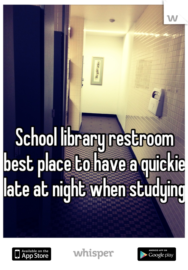 School library restroom best place to have a quickie late at night when studying 
