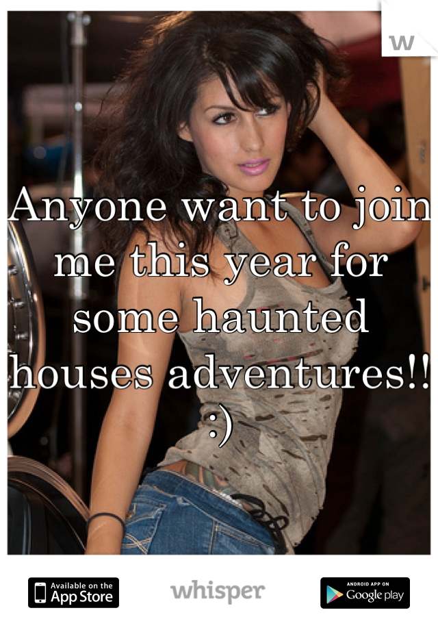 Anyone want to join me this year for some haunted houses adventures!! :)