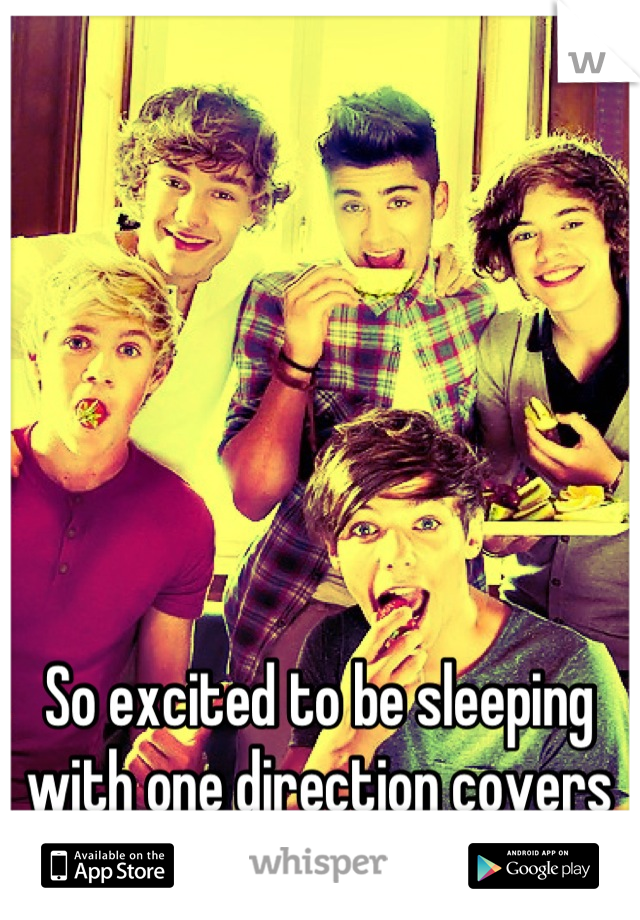 So excited to be sleeping with one direction covers tonight and yes I'm 19!
