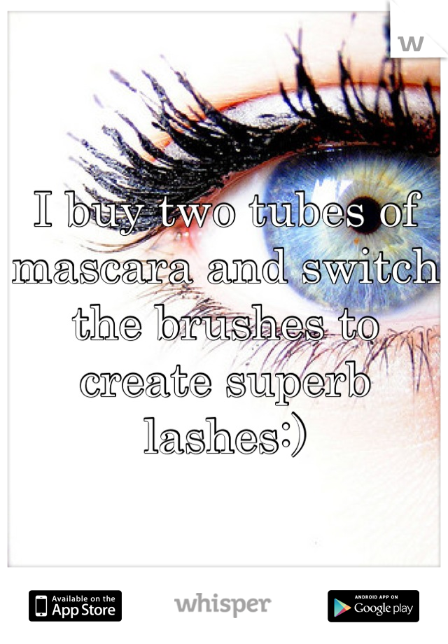 I buy two tubes of mascara and switch the brushes to create superb lashes:)