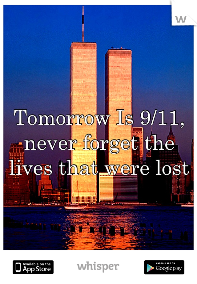 Tomorrow Is 9/11, never forget the lives that were lost