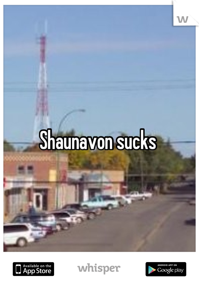 Shaunavon sucks 