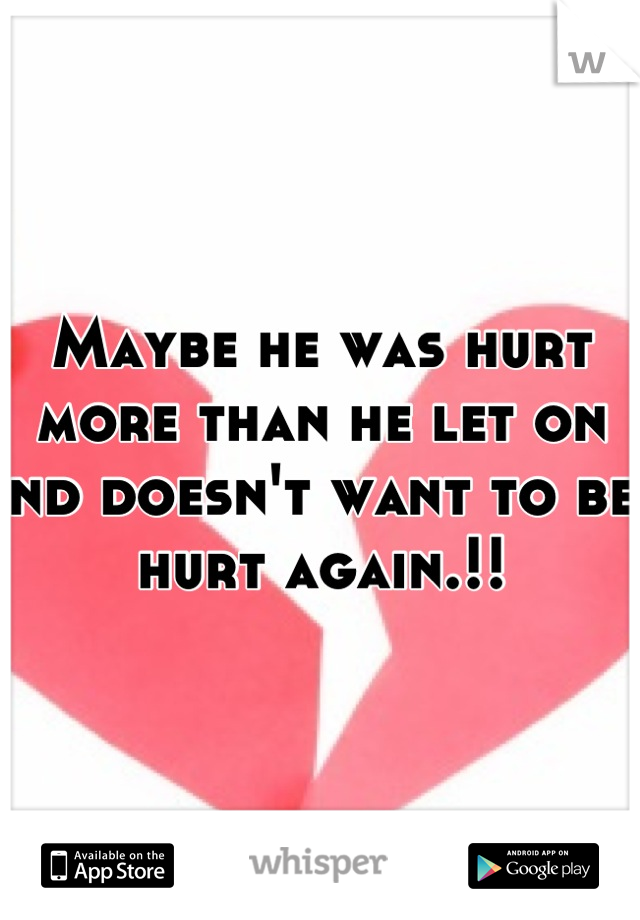 Maybe he was hurt more than he let on nd doesn't want to be hurt again.!!