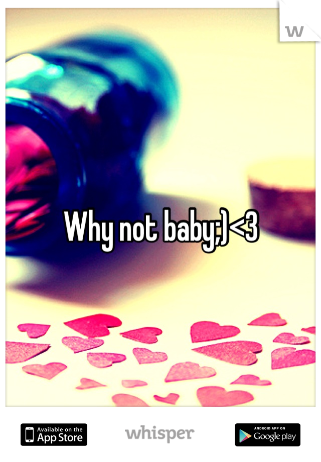 Why not baby;)<3