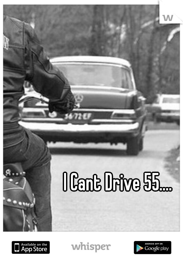 I Cant Drive 55....