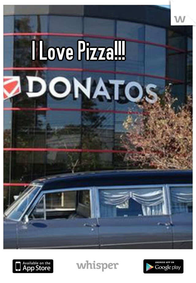 I Love Pizza!!!