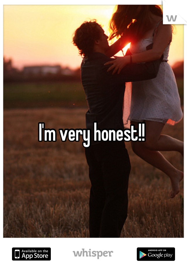 I'm very honest!! 