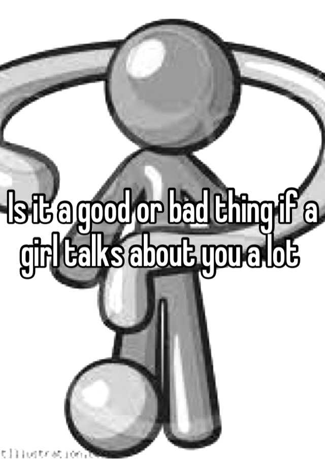 is-it-a-good-or-bad-thing-if-a-girl-talks-about-you-a-lot