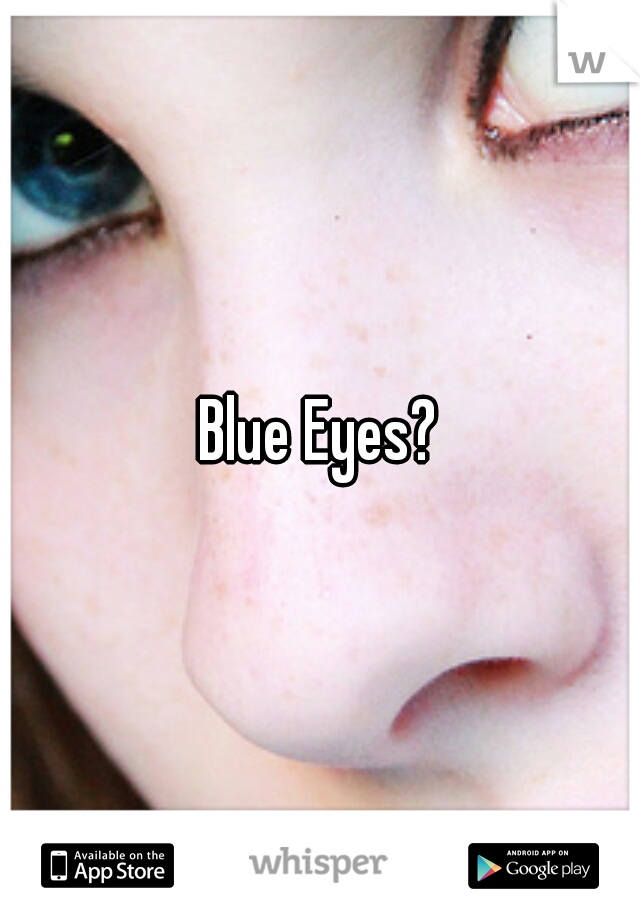 Blue Eyes?