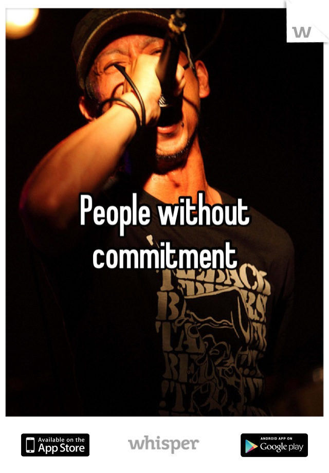 People without commitment