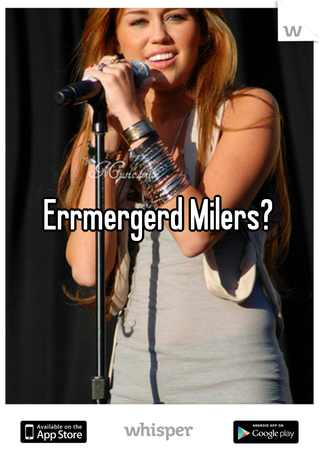 Errmergerd Milers?