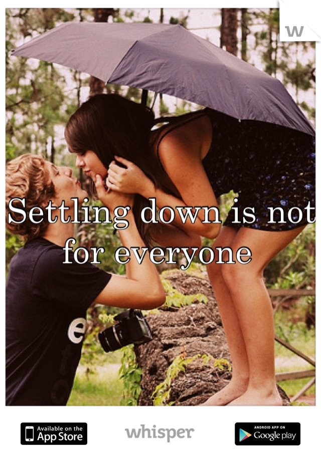 Settling down is not for everyone 