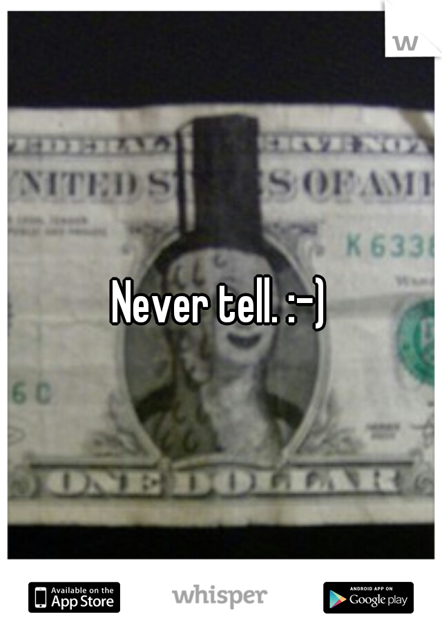 Never tell. :-)