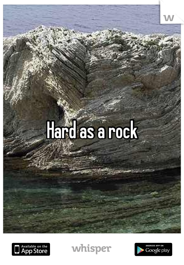 Hard as a rock