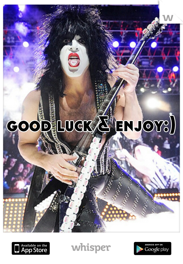 good luck & enjoy:)