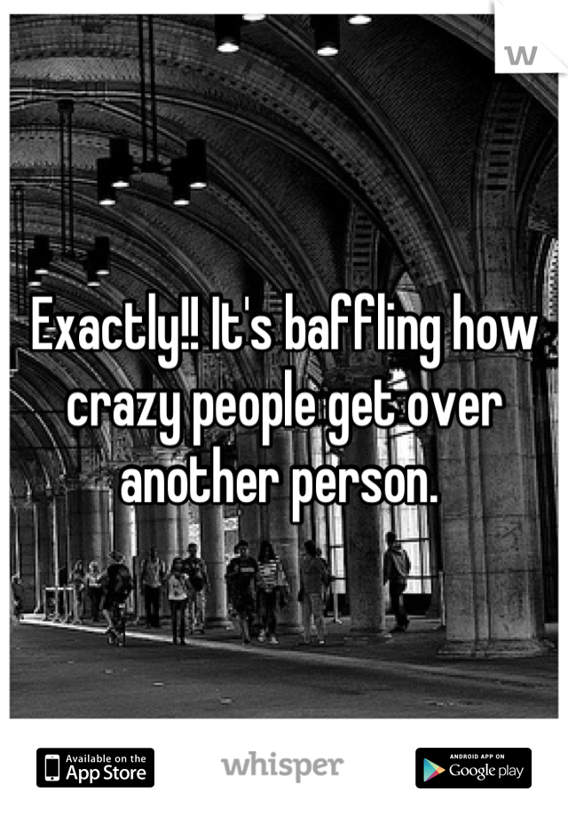 Exactly!! It's baffling how crazy people get over another person. 